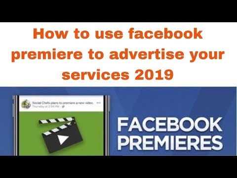 How to use facebook premiere to advertise your services 2019
