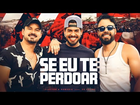 Clayton e Romário e Zé Felipe - Se Eu Te Perdoar - Música Nova 