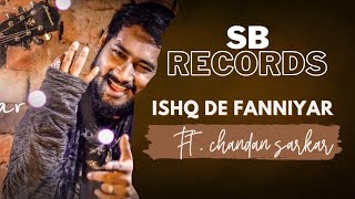 ISHQ DE FANNIYAR || CHANDAN SARKAR || COVER SONG 2018 || FUKREY RETURNS  || S.B Records