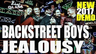 Backstreet Boys - Jealousy  [NEW 2017 DEMO TRACK] LYRICS IN DESCRIPTION
