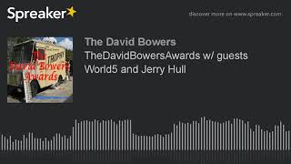 TheDavidBowersAwards w/ guests World5 and Jerry Hull (part 3 of 4, made with Spreaker)