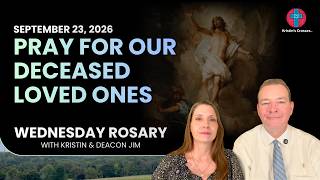 Pray for Our Deceased Loved Ones ❤️ September 23, 2026 ❤️ Wednesday Rosary • Glorious Mysteries
