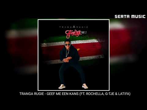 TRANGA RUGIE - GEEF ME EEN KANS (FT. ROCHELLA, G-TJE & LATIFA)
