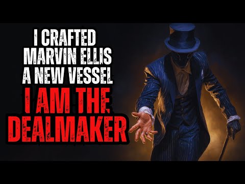 I Crafted Marvin Ellis A New Vessel - I Am The Dealmaker - Nosleep Reddit Creepypasta