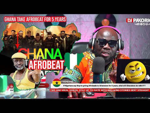 if Nigerians say they’re giving Afrobeats to Ghanaians for 5 years, what will Ghanaians do..