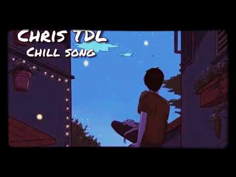 Chill Song • Chris TDL  • Deep Relaxation