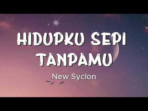 New Syclon - Hidupku Sepi Tanpamu ( Lirik Lagu )