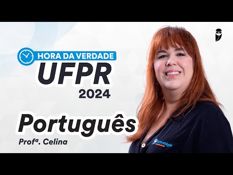 Hora da Verdade UFPR 2024 1ª FASE - Português - Prof. Celina Gil
