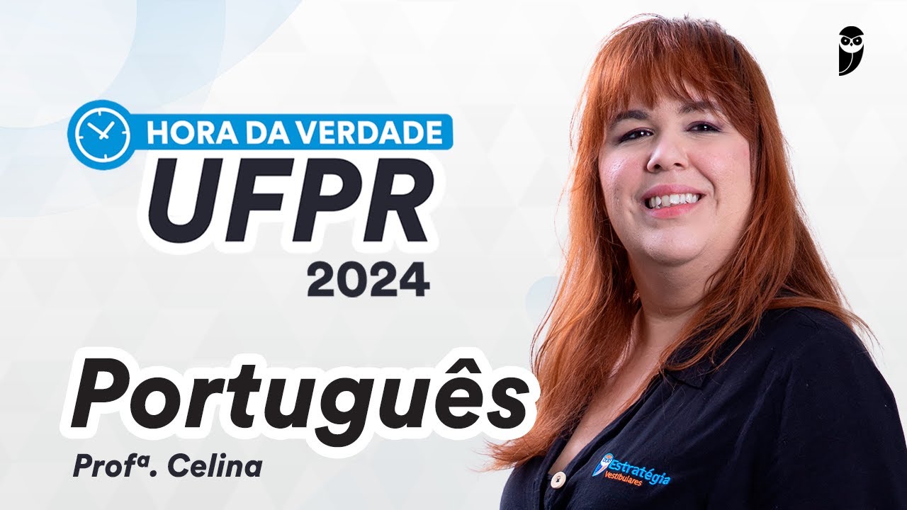 Hora da Verdade UFPR 2024 1ª FASE - Português - Prof. Celina Gil
