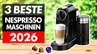 Beste NESPRESSO KAFFEEMASCHINEN im Vergleich 2026! ► Top 3 Kaffeekapselmaschinen