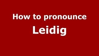 How to pronounce Leidig