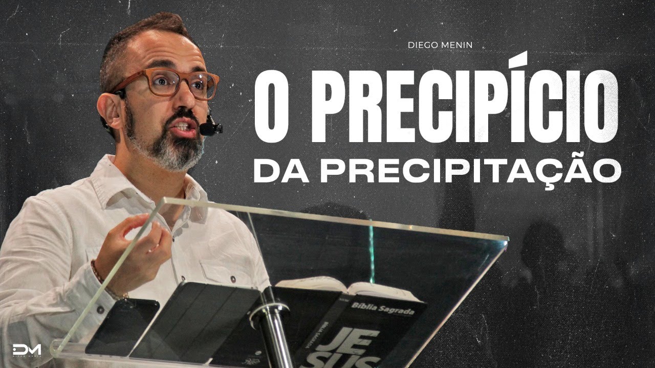 O PRECIPÍCIO DA PRECIPITAÇÃO - #DIEGOMENIN | SERMÃO