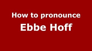 How to pronounce Ebbe Hoff
