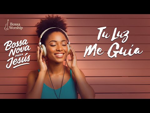 BOSSA NOVA CRISTIANA – Guiado por Su Luz | Música de Fe, Esperanza y Adoración para el Alma