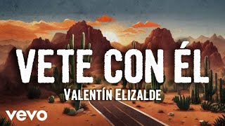 Valentín Elizalde - Vete Con Él (Letra/Lyrics)