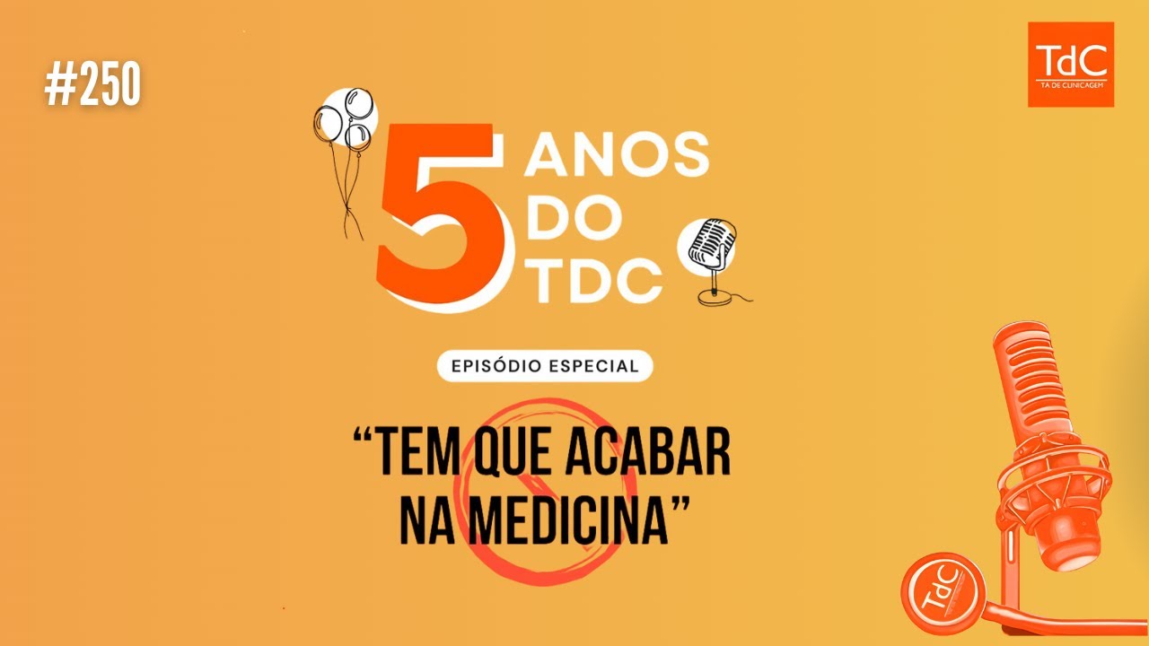 Episódio 250 - ESPECIAL 5 ANOS! Tem que acabar na medicina!