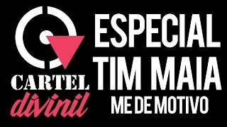 Cartel Divinil - Me dê Motivo Tim Maia