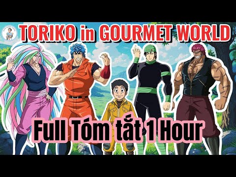 FULL Tóm tắt Toriko ở thế giới Gourmet - Phần truyện không chuyển thể anime -  Kết thúc của Toriko