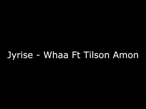 Jyrise - Whaa Ft Tilson Amon