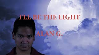I&#39;LL BE THE LIGHT - by ALAN G.