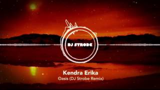 Kendra Erika - Oasis (DJ Strobe Remix)