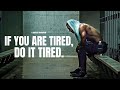 IF YOU ARE TIRED THEN DO IT TIRED One Of The Best Motivational Speeches Compilation