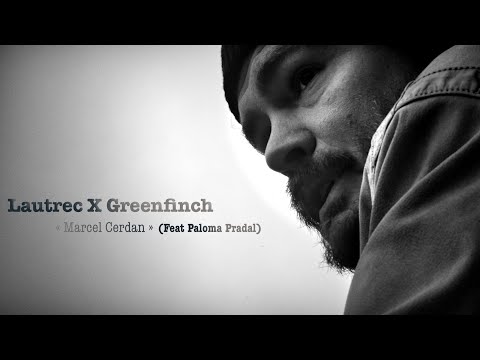 Lautrec X Greenfinch - Marcel Cerdan (Ft Paloma Pradal)