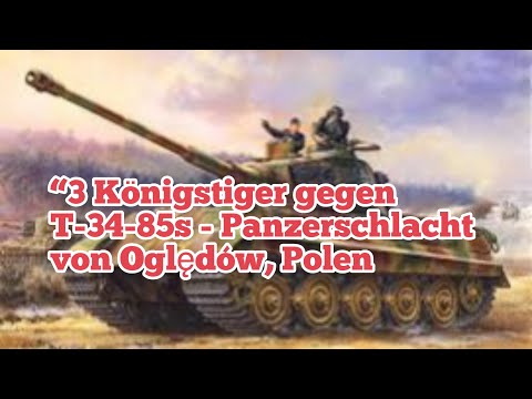 “3 Königstiger gegen T-34-85s - Panzerschlacht von Oględów, Polen