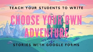 Teach Your Students to Write a Choose Your Own Adventure Story with Google Forms | On Edge