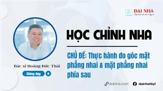 [Học chỉnh nha] - Thực hành đo góc mặt phẳng nhai & mặt phẳng nhai phía sau. #niengrang