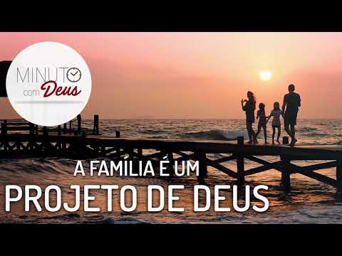 MINUTO COM DEUS - A FAMÍLIA É UM PROJETO DE DEUS