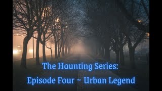 The Haunting Series: Episode Four ~ Urban Legend  Hugging Molly legend