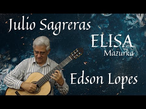 Elisa (Mazurka) by Julio Salvador Sagreras, performed by Edson Lopes