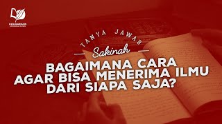 Bagaimana Cara agar Bisa Menerima Ilmu dari Siapa Saja?