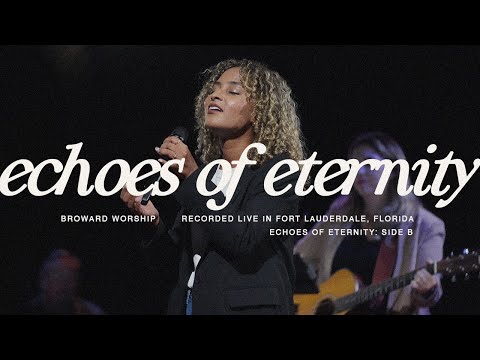 echoes of eternity | Broward Worship | echoes of eternity: side b