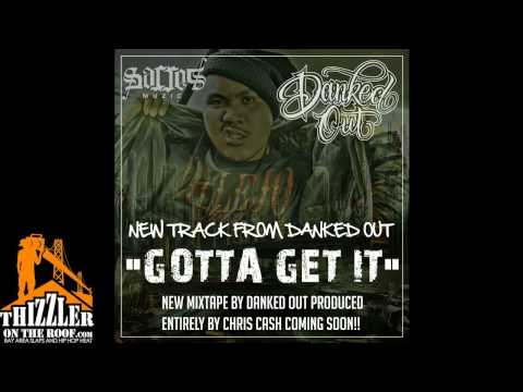 Danked Out - Gotta Get It [THIZZLER.com]
