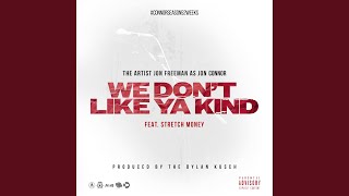 We Don&#39;t Like Ya Kind