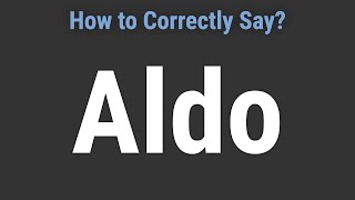 How to Pronounce Name Aldo (Correctly!)