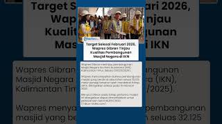 Wapres Gibran Cek Pembangunan Masjid Negara IKN, Target Rampung Februari 2026 Mendatang