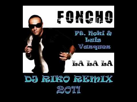 La La La  (DJ RiKo Remix 2011) - Foncho Ft Noki & Luis Vazquez