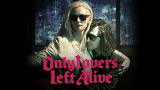 ONLY LOVERS LEFT ALIVE