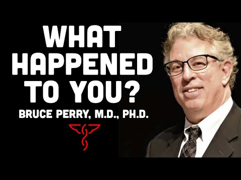 Bruce Perry, M.D., Ph.D. | What Happened to You? | Using Neuroscience to Cultivate Resilience