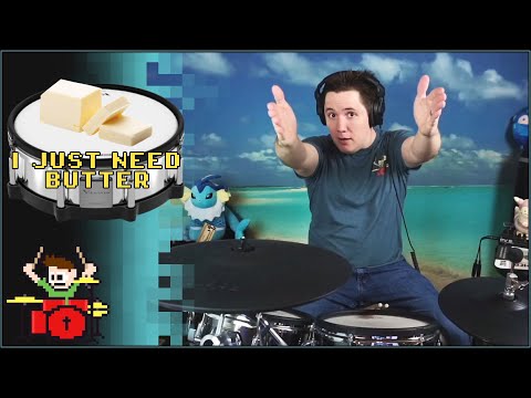 I JUST NEED BUTTER! ON DRUMS!