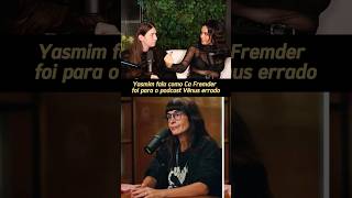Yasmim fala como Camila Fremder foi no podcast Vênus errado kkkk #felcacamp #felca ​⁠@felcaseita