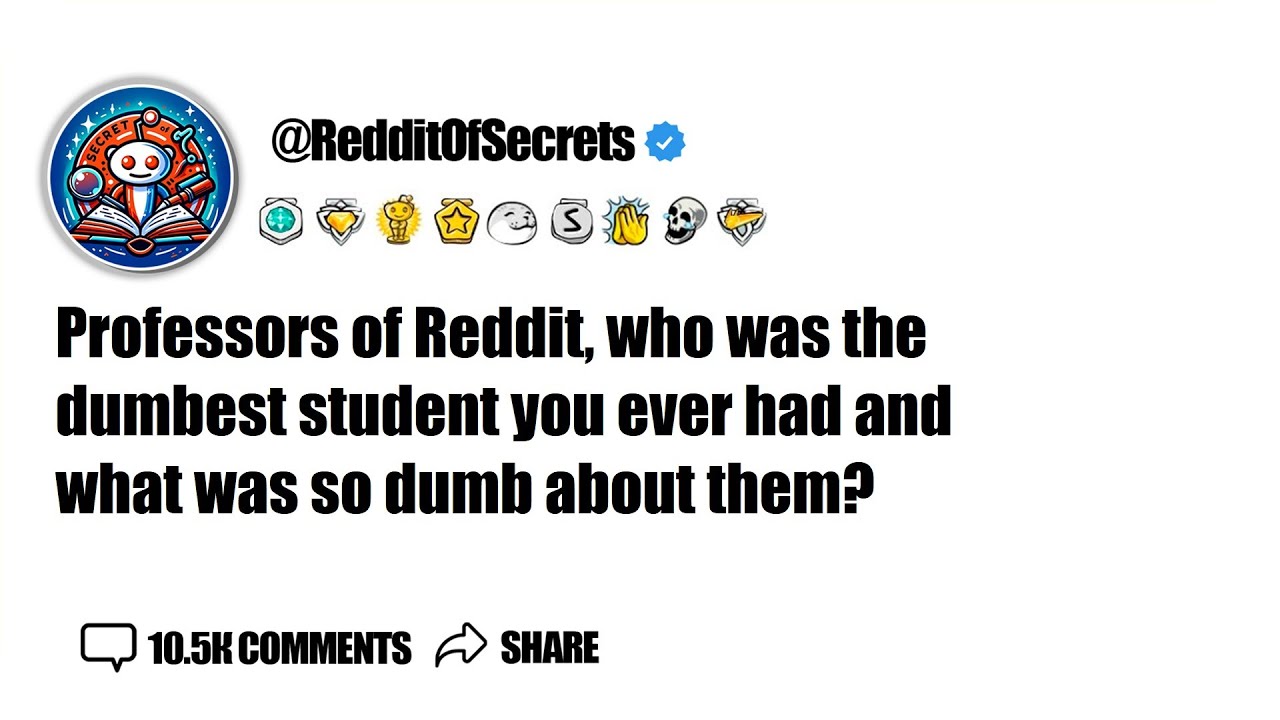 Professors of Reddit, who was the dumbest student you ever had and what was so dumb ... AskReddit