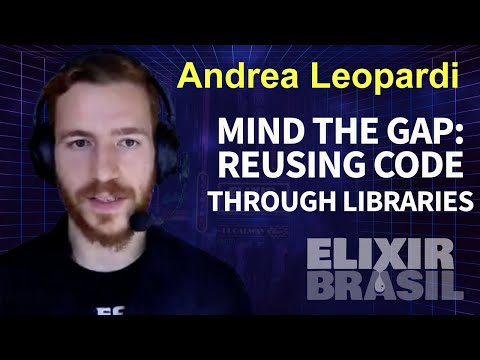 Mind the gap: reusing code through libraries by Andrea Leopardi (Keynote)