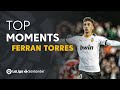 TOP MOMENTS Ferran Torres