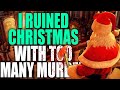 I ruined Christmas by murdering too many people