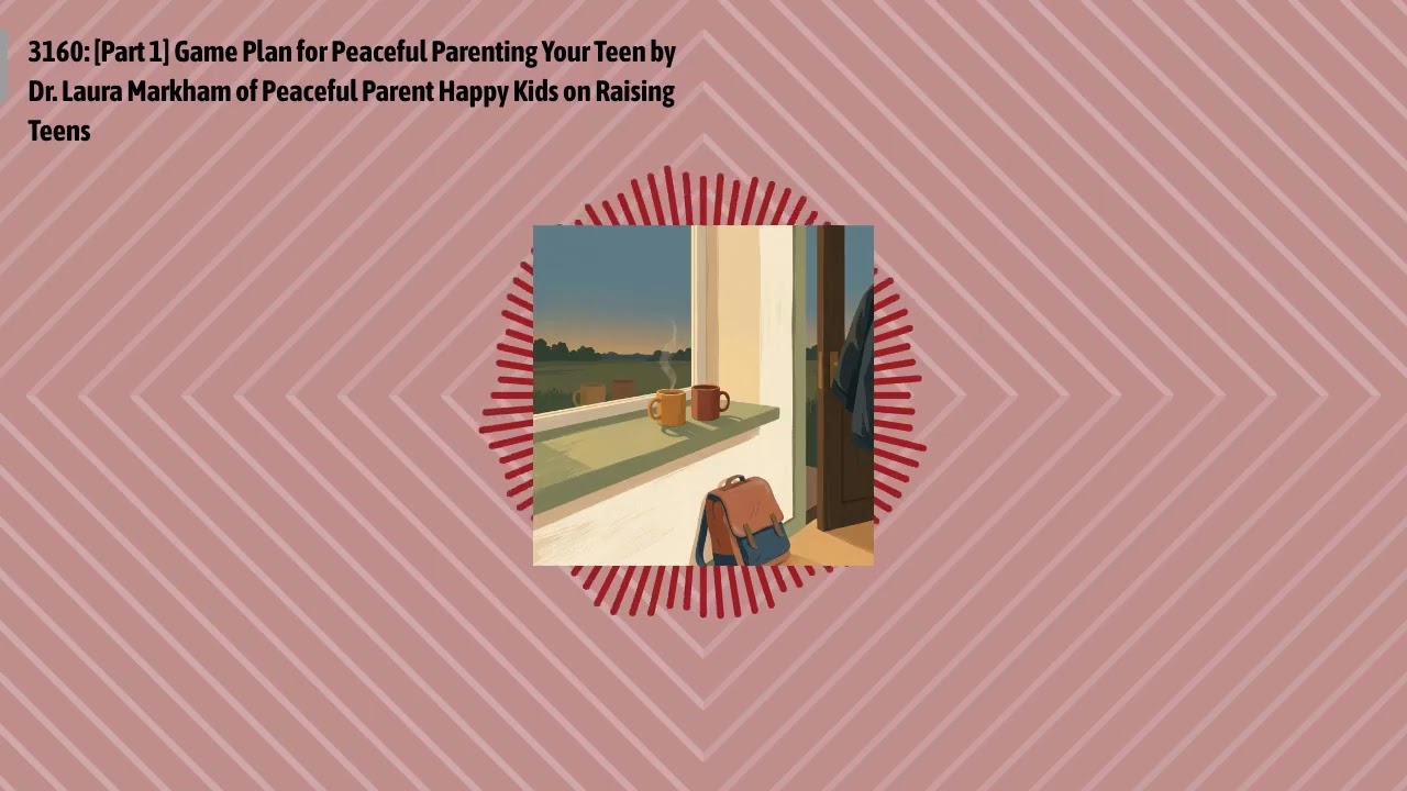 3160: [Part 1] Game Plan for Peaceful Parenting Your Teen by Dr. Laura Markham of Peaceful...