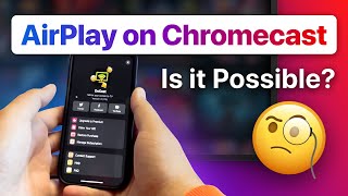 AirPlay on Chromecast: Is it Possible?